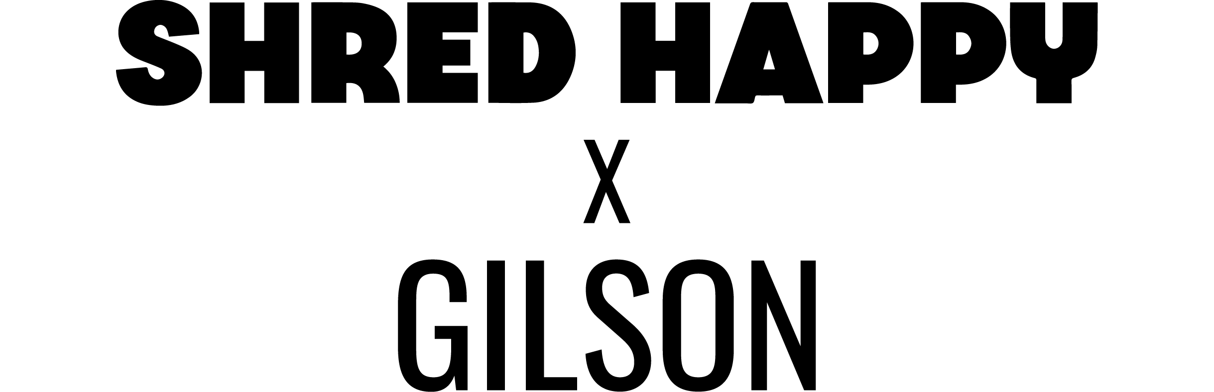 Text 'SHRED HAPPY x GILSON' on a white background